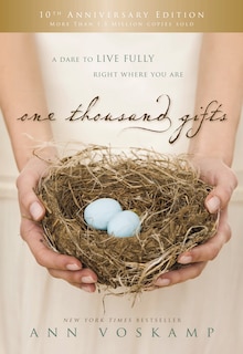 One Thousand Gifts 10th Anniversary Edition: A Dare To Live Fully Right Where You Are