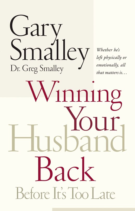 Winning Your Husband Back Before It's Too Late: Whether He's Left Physically Or Emotionally All That Matters Is...