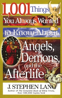 Couverture_1,001 Things You Always Wanted to Know About Angels, Demons, and the Afterlife