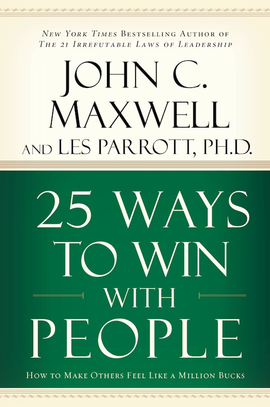 25 Ways To Win With People: How to Make Others Feel Like a Million Bucks