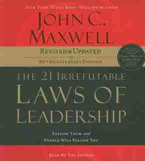 The 21 Irrefutable Laws of Leadership: Follow Them And People Will Follow You by John Maxwell