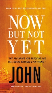 Front cover_Now But Not Yet, Net Eternity Now New Testament Series, Vol. 5: John, Paperback, Comfort Print