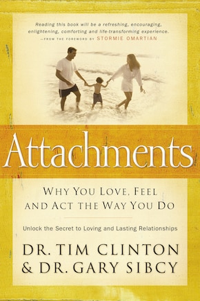 Attachments: Why You Love, Feel, And Act The Way You Do