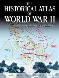 Historical Atlas Of Wwii by Alexander Swanston
