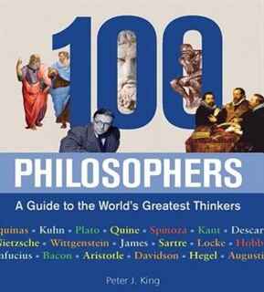 ONE HUNDRED PHILOSOPHERS: A Guide To The World's Greatest Thinkers