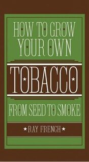 Couverture_How To Grow Your Own Tobacco From Seed To Smoke