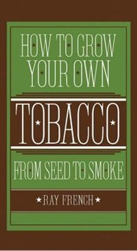 Couverture_How To Grow Your Own Tobacco From Seed To Smoke