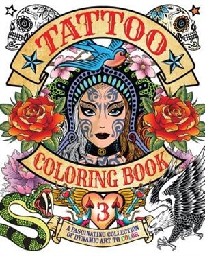 Tattoo Coloring Book 3: A Fascinating Collection Of Dynamic Art To Color