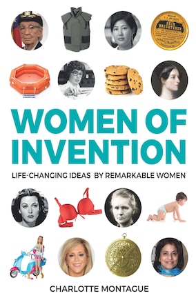 Women Of Invention: Life-changing Ideas By Remarkable Women