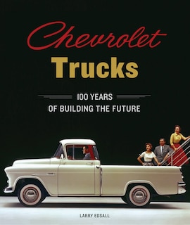 Chevrolet Trucks: 100 Years Of Building The Future