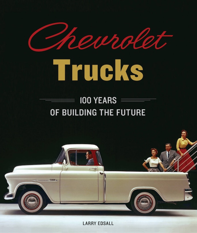 Chevrolet Trucks: 100 Years Of Building The Future