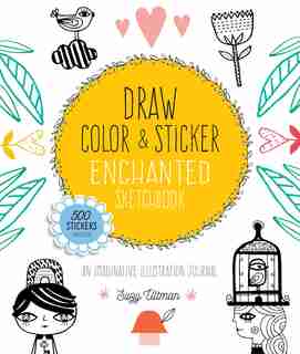 Draw, Color, And Sticker Enchanted Sketchbook: An Imaginative Illustration Journal - 500 Stickers Included by Suzy Ultman