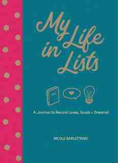 MY LIFE IN LISTS: A Journal To Record Loves, Goals + Dreams! by Nicole Barlettano