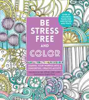 Be Stress-free And Color: Channel Your Worries Into A Comforting, Creative Activity by Lacy Mucklow