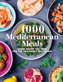 1000 MEDITERRANEAN MEALS EVERY RECIPE: Every Recipe You Need For The Healthiest Way To Eat