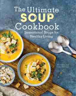 Ultimate Soup Cookbook: Sensational Soups for Healthy Living by Dru Melton