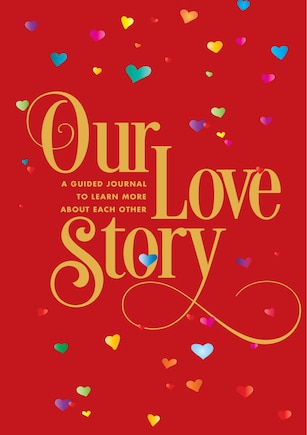 Our Love Story: A Guided Journal To Learn More About Each Other