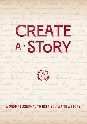 Create A Story: A Prompt Journal To Help You Write A Story