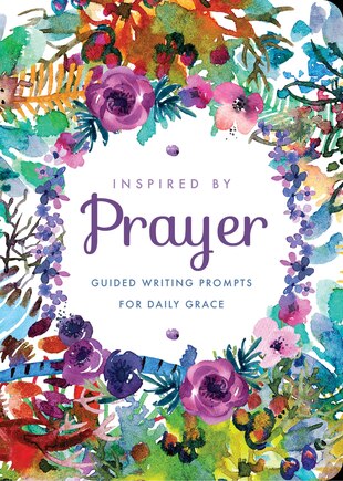 Inspired By Prayer: Guided Writing Prompts For Daily Grace