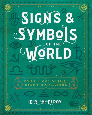 Signs & Symbols of the World: Over 1,001 Visual Signs Explained