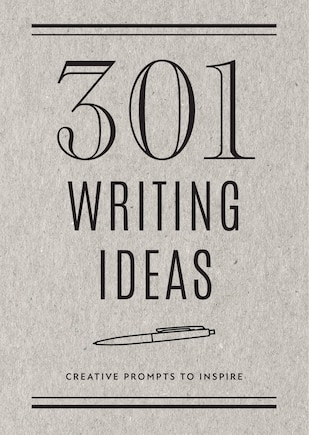 301 Writing Ideas -  Second Edition: Creative Prompts To Inspire