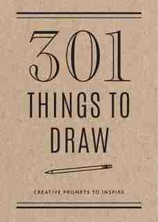 301 Things To Draw - Second Edition: Creative Prompts To Inspire by Editors Of Chartwell Books