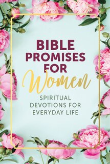 Bible Promises For Women: Spiritual Devotions For Everyday Life