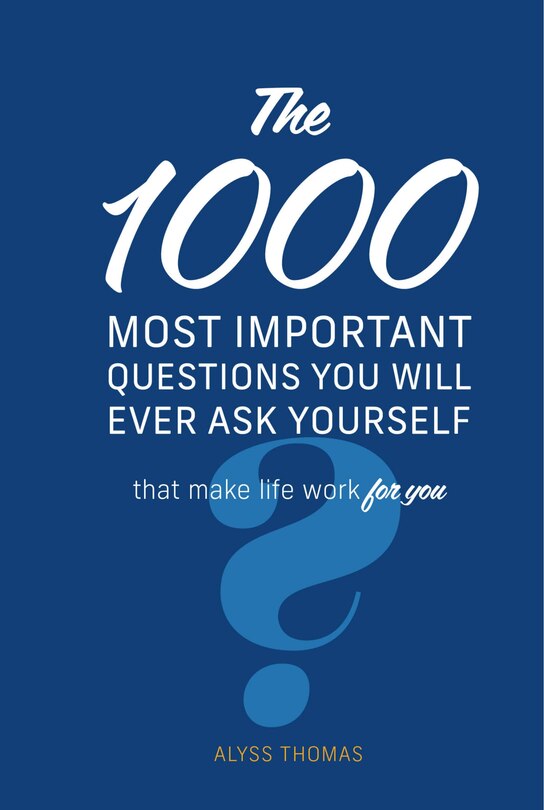 Front cover_The 1,000 Most Important Questions You Will Ever Ask Yourself