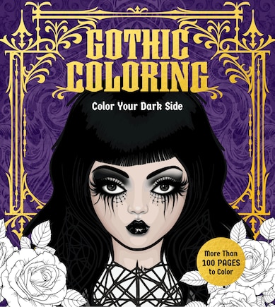 Gothic Coloring: Color Your Dark Side - More Than 100 Pages to Color