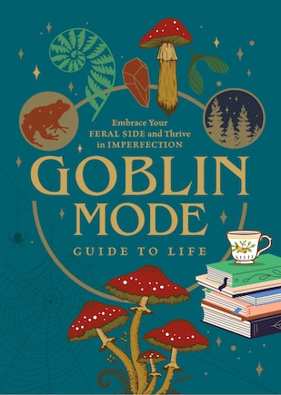 GOBLIN MODE GT LIFE: Embrace Your Feral Side and Thrive in Imperfection