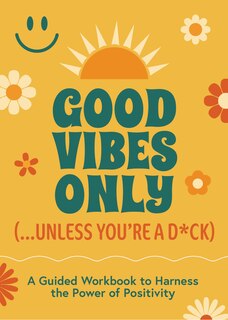 Front cover_Good Vibes Only (...Unless You're a D*ck)