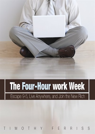 The 4-Hour Workweek: Escape 9–5, Live Anywhere, and Join the New Rich