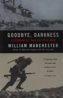 Goodbye, Darkness: A Memoir Of The Pacific War