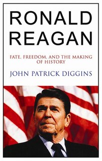 Ronald Reagan: Fate, Freedom, and the Making of History