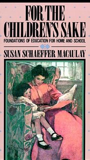 For the Children’s Sake: Foundations of Education for Home and School
