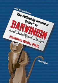 The Politically Incorrect Guide to Darwinism and Intelligent Design