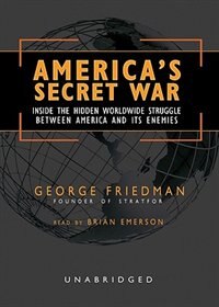 America’s Secret War: Inside the Hidden Worldwide Struggle between America and its Enemies