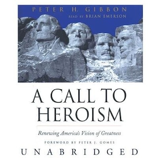 A Call to Heroism: Renewing America’s Vision of Greatness