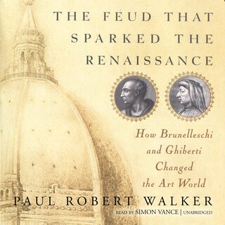 The Feud That Sparked the Renaissance: How Brunelleschi and Ghiberti Changed the Art World