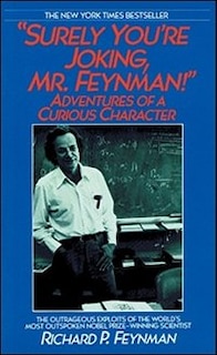 “Surely You’re Joking, Mr. Feynman!”: Adventures of a Curious Character