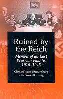 Front cover_Ruined By The Reich: Memoir Of An East Prussian Family, 1916-1945