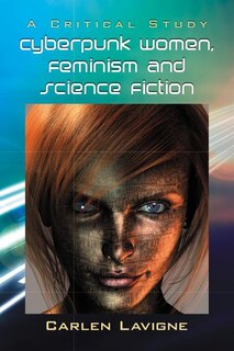 Couverture_Cyberpunk Women, Feminism and Science Fiction