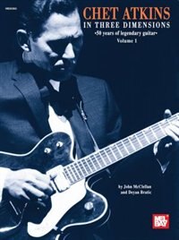 Chet Atkins In Three Dimensions, Volume 1: 50 years of legendary guitar