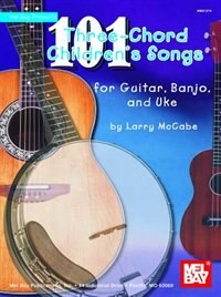 101 Three-chord Children's Songs For Guitar, Banjo And Uke