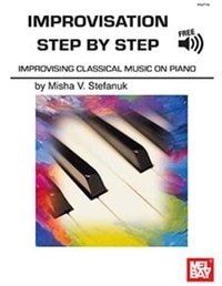 Improvisation Step By Step: Improvising Classical Music On Piano (book + Online Audio)