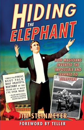 Hiding the Elephant: How Magicians Invented the Impossible and Learned to Disappear