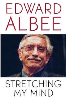 Stretching My Mind: The Collected Essays Of Edward Albee