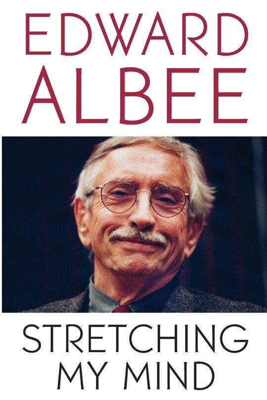 Stretching My Mind: The Collected Essays Of Edward Albee