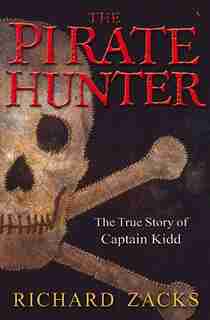 The Pirate Hunter: The True Story of Captain Kidd by Richard Zacks