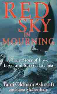 Red Sky In Mourning: A True Story Of Love, Loss, And Survival At Sea by Tami Oldham Ashcraft